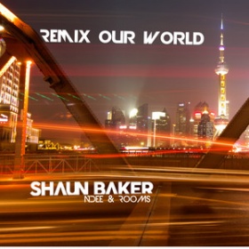 SHAUN BAKER, NDEE & ROOMS - REMIX OUR WORLD